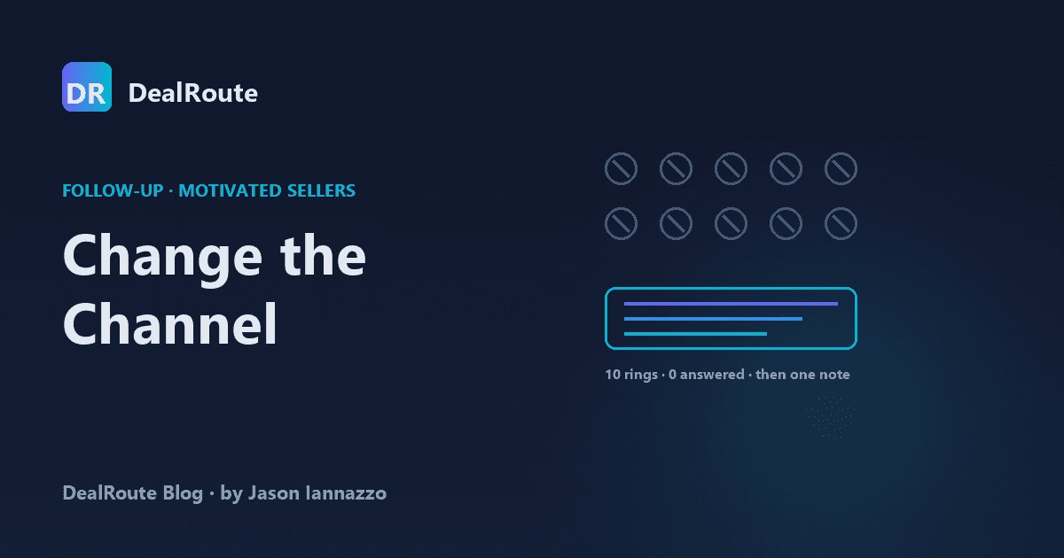 Motivated Seller Follow-Up: When the Phone Stops Connecting, Change the Channel